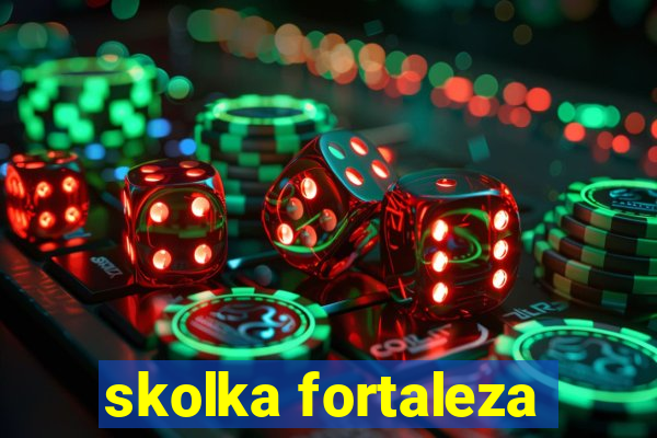 skolka fortaleza